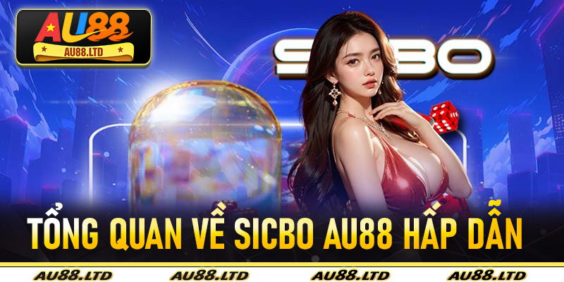 Tổng quan về Sicbo Au88 hấp dẫn