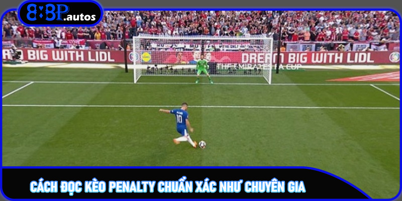 Cách đọc kèo Penalty chuẩn xác như chuyên gia
