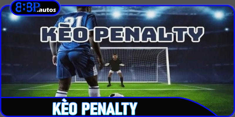 Kèo Penalty – Hướng Dẫn Cách Cược Hiệu Quả Tại Nhà Cái 888P