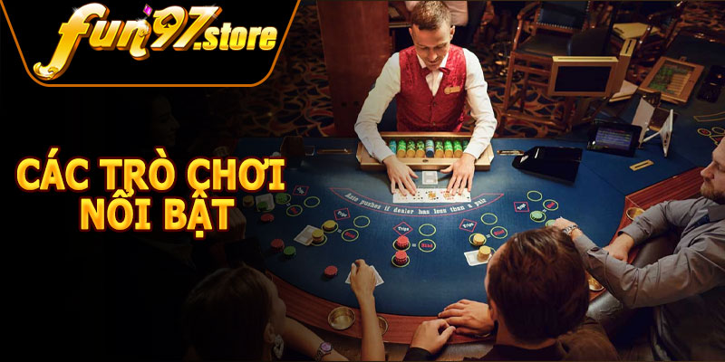 Các Trò Chơi Nổi Bật Tại Sòng Bài FUN97