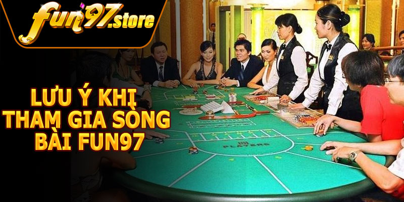 Lưu Ý Khi Tham Gia Sòng Bài FUN97